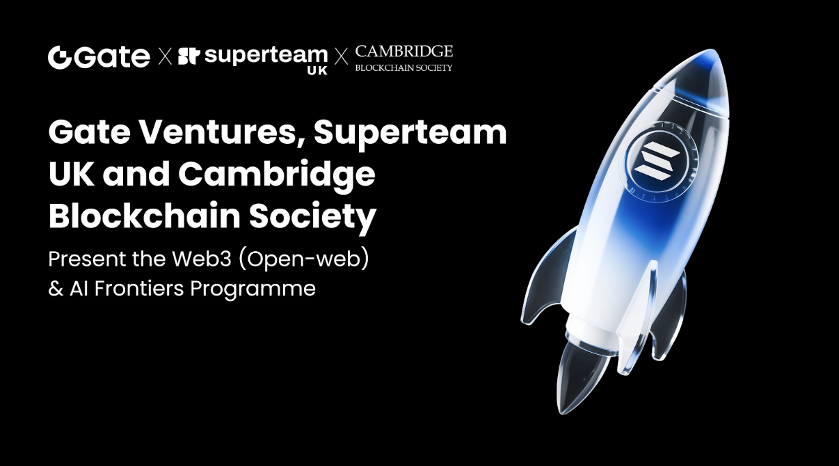 Gate Ventures, Superteam UK & Cambridge Blockchain Society Launch the Web3 (Open-web) & AI Frontiers Programme